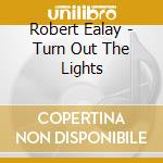 Robert Ealay - Turn Out The Lights cd