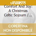 Comfort And Joy: A Christmas Celtic Sojourn / Various cd