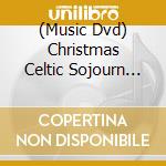 (Music Dvd) Christmas Celtic Sojourn Live cd musicale