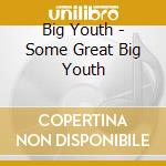 Big Youth - Some Great Big Youth cd