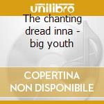 The chanting dread inna - big youth cd