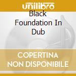 Black Foundation In Dub cd