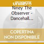 Niney The Observer - Dancehall Roughneck cd musicale