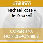 Michael Rose - Be Yourself cd musicale di Michael Rose