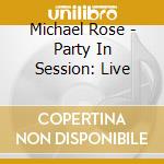 Michael Rose - Party In Session: Live cd musicale di Michael Rose