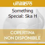 Something Special: Ska H cd