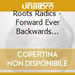 Roots Radics - Forward Ever Backwards Never cd musicale di Roots Radics