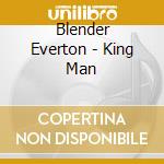 Blender Everton - King Man cd musicale di BLENDER EVERTON