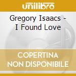 Gregory Isaacs - I Found Love cd musicale di ISAACS GREGORY