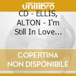 CD - ELLIS, ALTON - I'm Still In Love With You - Featuring H cd musicale di ELLIS, ALTON