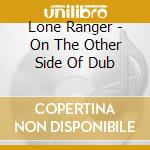 Lone Ranger - On The Other Side Of Dub cd