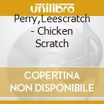 Perry,Leescratch - Chicken Scratch cd musicale di PERRY LEE SCRATCH