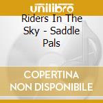 Riders In The Sky - Saddle Pals cd musicale di Riders in the sky