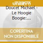 Doucet Michael - Le Hoogie Boogie: Louisian cd