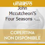 John Mccutcheon'S Four Seasons - Summer Songs cd musicale di John mccutcheon's four season