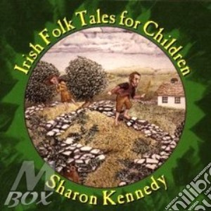 Sharon Kennedy - Irish Folk Tales Children cd musicale di Kennedy Sharon