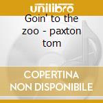 Goin' to the zoo - paxton tom cd