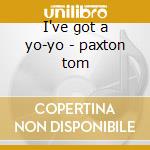 I've got a yo-yo - paxton tom cd