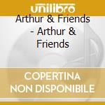 Arthur & Friends - Arthur & Friends cd