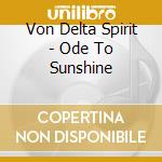 Von Delta Spirit - Ode To Sunshine cd