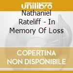 Nathaniel Rateliff - In Memory Of Loss cd musicale di Nathaniel Rateliff