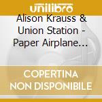 Alison Krauss & Union Station - Paper Airplane Tour Edition cd musicale di Alison Krauss