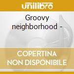 Groovy neighborhood - cd musicale di Pianosaurus
