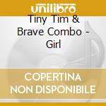 Tiny Tim & Brave Combo - Girl cd musicale di Tiny tim & brave combo