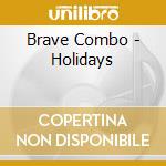 Brave Combo - Holidays cd musicale di Brave Combo