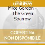 Mike Gordon - The Green Sparrow cd