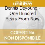 Dennis Deyoung - One Hundred Years From Now