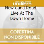 Newfound Road - Live At The Down Home cd musicale di Newfound Road