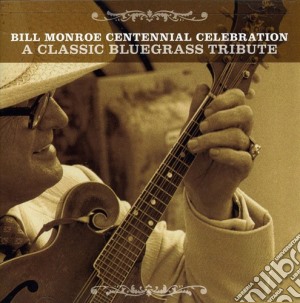 Bill Monroe Centennial Celebration: A Classic Bluegrass Tribute / Various cd musicale
