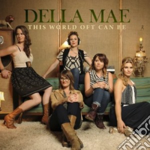 Della Mae - This World Oft Can Be cd musicale di Mae Della
