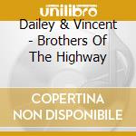 Dailey & Vincent - Brothers Of The Highway cd musicale di Dailey And Vincent