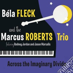 Bela Fleck & Marcus Roberts - Across The Imaginary Divide cd musicale di Roberts Fleck bela