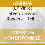 (LP Vinile) Steep Canyon Rangers - Tell The Ones I Love lp vinile di Steep Canyon Rangers