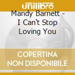 Mandy Barnett - I Can't Stop Loving You cd musicale di Mandy Barnett