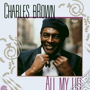Charles Brown - All My Life cd musicale di Charles Brown