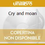Cry and moan cd musicale di Eddie Hinton