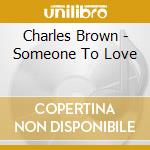 Charles Brown - Someone To Love cd musicale di Charles Brown