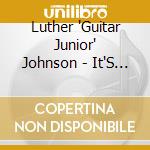 Luther 'Guitar Junior' Johnson - It'S Good To Me cd musicale di Luther 
