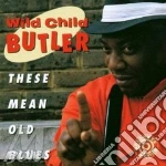 George 'Wild Child' Butler - These Mean Old Blues cd