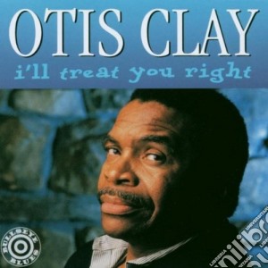 Otis Clay - I'll Treat You Right cd musicale di Otis Clay
