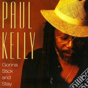 Kelly Paul - Gonna Stick And Stay cd musicale di Paul Kelly