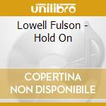 Lowell Fulson - Hold On cd