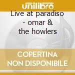 Live at paradiso - omar & the howlers cd musicale di Omar & the howlers