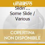 Slidin'... Some Slide / Various cd musicale di Artisti Vari
