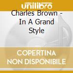 Charles Brown - In A Grand Style