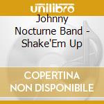 Johnny Nocturne Band - Shake'Em Up cd musicale di Johnny nocturne band